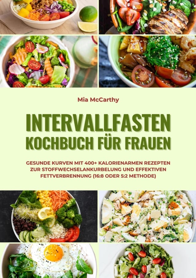 Boekomslag van Intervallfasten Kochbuch für Frauen: Gesunde Kurven mit 400+ kalorienarmen Rezepten zur Stoffwechselankurbelung und effektiven Fettverbrennung (16:8 oder 5:2 Methode)