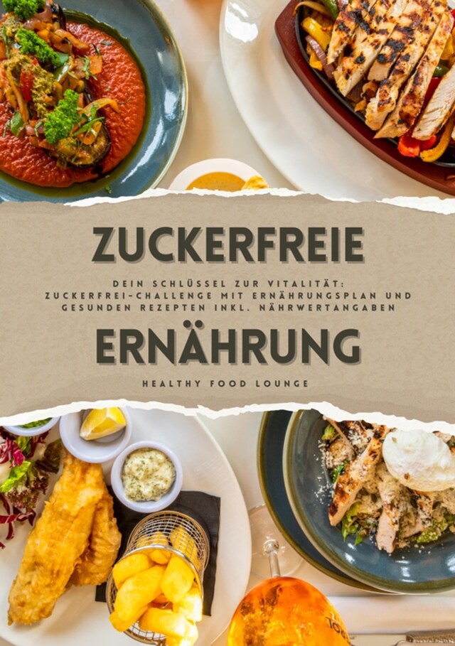 Okładka książki dla Zuckerfreie Ernährung: Dein Schlüssel zur Vitalität (Guide: Zuckerfrei-Challenge mit Ernährungsplan und gesunden Rezepten inkl. Nährwertangaben)