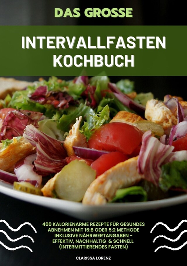 Buchcover für Das große Intervallfasten Kochbuch: 400 kalorienarme Rezepte für gesundes Abnehmen mit 16:8 oder 5:2 Methode inklusive Nährwertangaben - effektiv, nachhaltig und schnell (Intermittierendes Fasten)