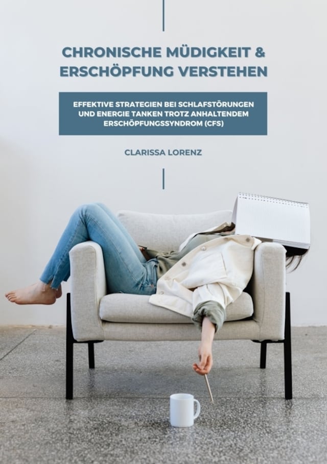 Buchcover für Chronische Müdigkeit und Erschöpfung verstehen: Effektive Strategien bei Schlafstörungen und Energie tanken trotz anhaltendem Erschöpfungssyndrom (CFS)