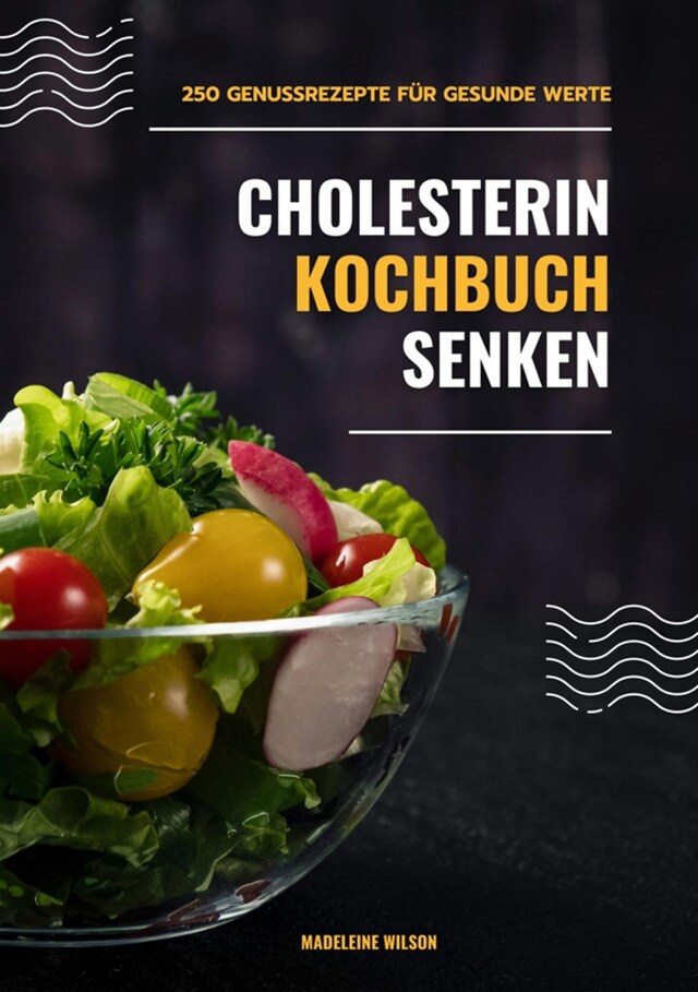 Book cover for Cholesterin senken Kochbuch: 250 Genussrezepte für gesunde Werte (Herzgesunde Küche)