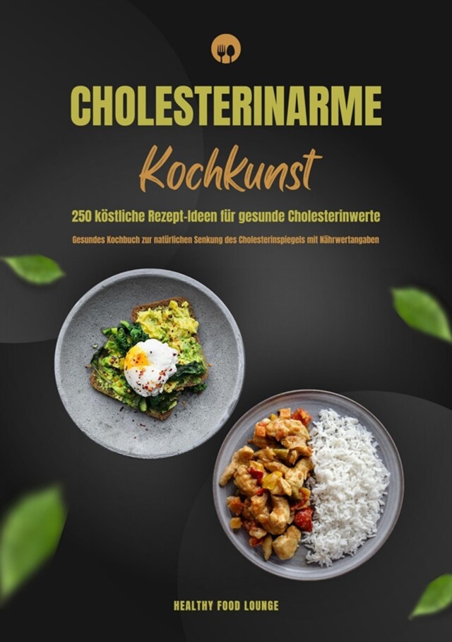 Bokomslag för Cholesterinarme Kochkunst: 250 köstliche Rezept-Ideen für gesunde Cholesterinwerte (Gesundes Kochbuch zur natürlichen Senkung des Cholesterinspiegels mit Nährwertangaben)