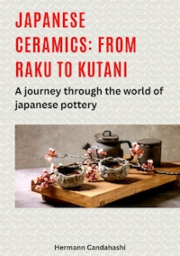Japanese ceramics: From Raku to Kutani