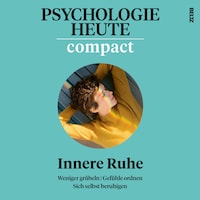 Psychologie Heute Compact 77: Innere Ruhe