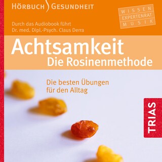Achtsamkeit. Die Rosinenmethode (Hörbuch) als Hörbuch