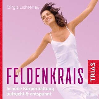 Feldenkrais: Schöne Körperhaltung -  aufrecht & entspannt (Hörbuch) als Hörbuch