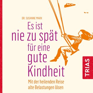 Es ist nie zu spät für eine gute Kindheit (Hörbuch) als Hörbuch