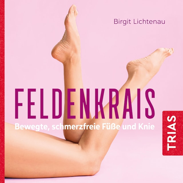 Couverture de livre pour Feldenkrais - bewegte, schmerzfreie Füße und Knie (Hörbuch)