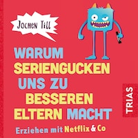 Warum Seriengucken uns zu besseren Eltern macht