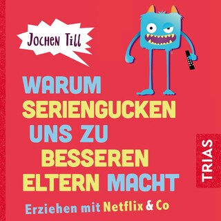 Warum Seriengucken uns zu besseren Eltern macht als Hörbuch