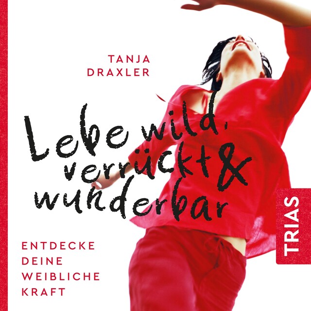 Book cover for Lebe wild, verrückt & wunderbar