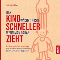Das Kind wächst nicht schneller, wenn man daran zieht