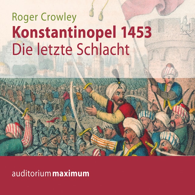 Book cover for Konstantinopel 1453 - Die letzte Schlacht (Ungekürzt)