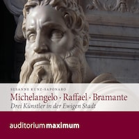Michelangelo - Raffael - Bramante (Ungekürzt)