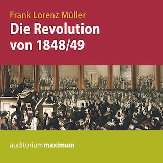 Die Revolution von 1848/49 (Ungekürzt) als Hörbuch
