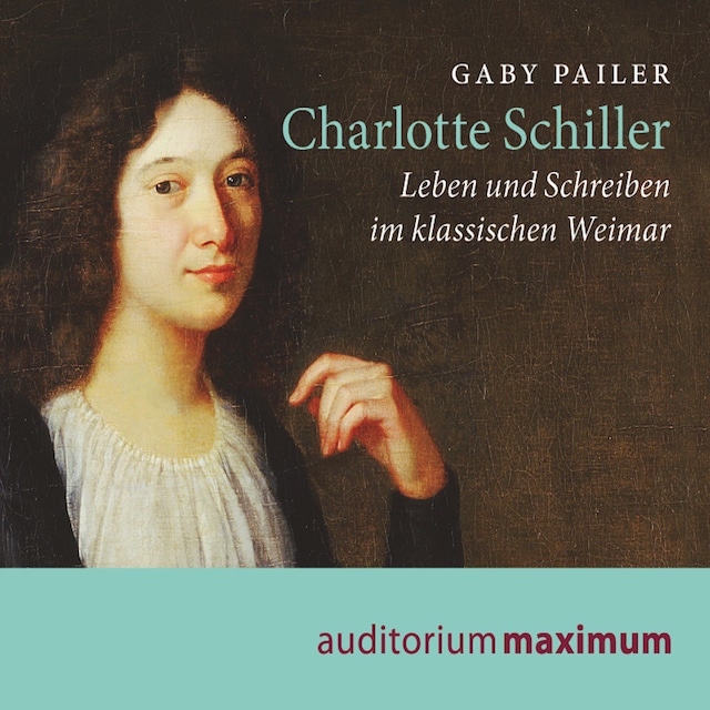 Book cover for Charlotte Schiller - Leben und Schreiben im klassischen Weimar (Ungekürzt)