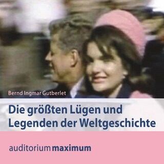 Die größten Lügen und Legenden der Weltgeschichte (Ungekürzt) als Hörbuch