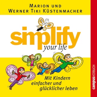 simplify your life - Mit Kindern einfacher und glücklicher leben als Hörbuch