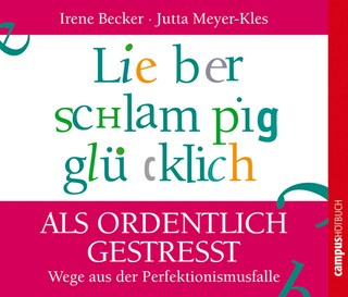 Lieber schlampig glücklich als ordentlich gestresst als Hörbuch