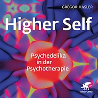 Higher Self - Psychedelika in der Psychotherapie