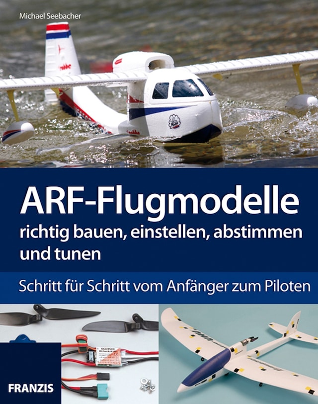 Kirjankansi teokselle ARF-Flugmodelle richtig bauen, einstellen, abstimmen und tunen