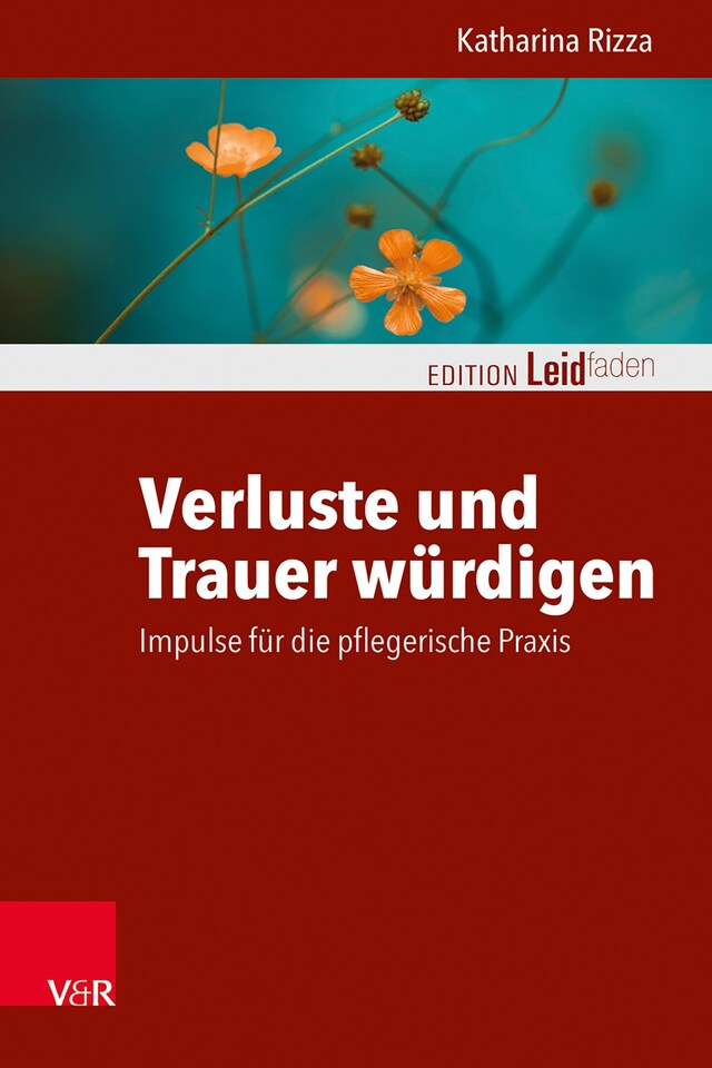 Kirjankansi teokselle Verluste und Trauer würdigen – Impulse für die pflegerische Praxis