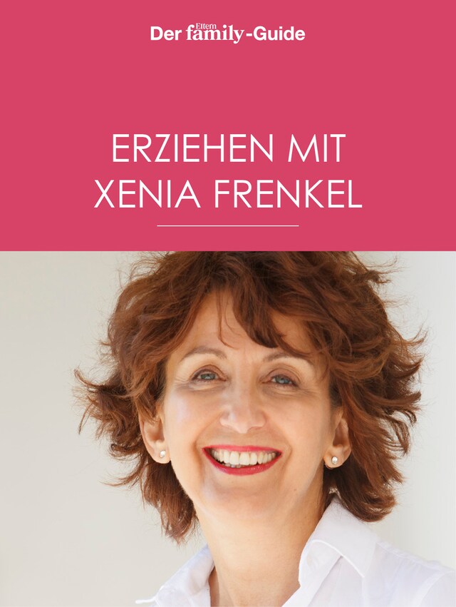 Kirjankansi teokselle Erziehen mit Xenia Frenkel (Eltern family Guide)