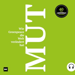 Mut. Wie Greenpeace die Welt verändert hat. als Hörbuch