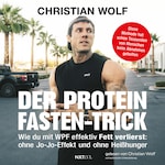 Der Protein-Fasten-Trick - Wie du mit WPF effektiv Fett verlierst (Ungekürzt)