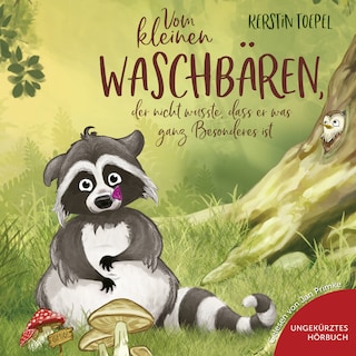 Vom kleinen Waschbären, der nicht wusste, dass er was ganz Besonderes ist als Hörbuch