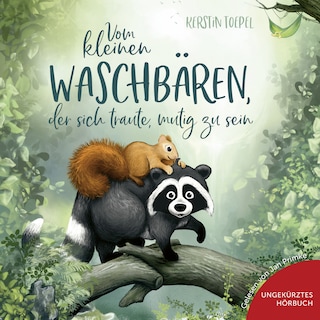 Vom kleinen Waschbären, der sich traute, mutig zu sein als Hörbuch