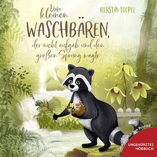Vom kleinen Waschbären, der nicht aufgab und den großen Sprung wagte als Hörbuch