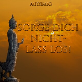 Sorge Dich nicht - Lass los! als Hörbuch