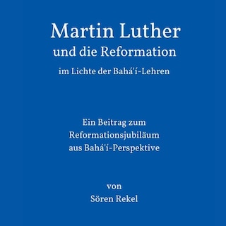 Martin Luther und die Reformation im Lichte der Bahá'í-Lehren als Hörbuch