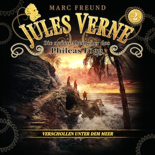 Die neuen Hörbuch-Abenteuer des Phileas Fogg, Folge 2: Verschollen unter dem Meer als Hörbuch