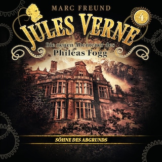 Die neuen Hörbuch-Abenteuer des Phileas Fogg, Folge 4: Die Söhne des Abgrunds als Hörbuch