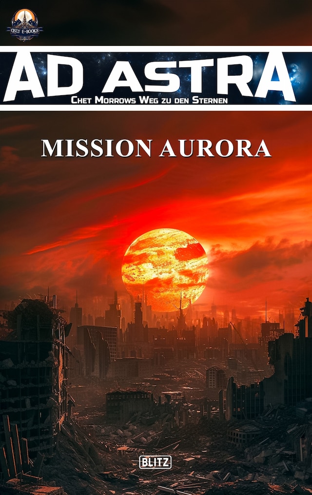 Copertina del libro per Ad Astra – Chet Morrows Weg zu den Sternen, Neue Abenteuer 09: Mission Aurora