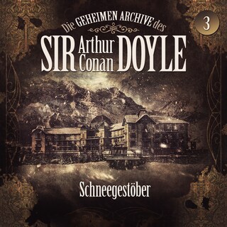 Die geheimen Archive des Sir Arthur Conan Doyle, Folge 3: Schneegestöber als Hörbuch