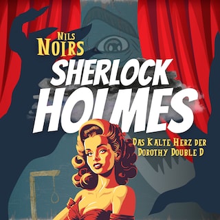 Nils Noirs Sherlock Holmes, Staffel 1, Folge 1: Das kalte Herz der Dorothy Double D als Hörbuch