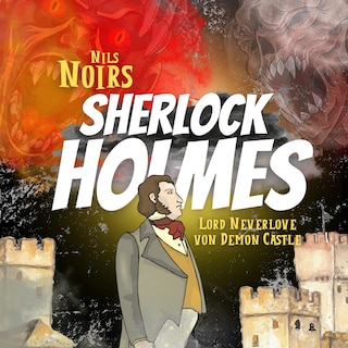 Nils Noirs Sherlock Holmes, Staffel 2, Folge 3: Lord Neverlove von Demon Castle als Hörbuch
