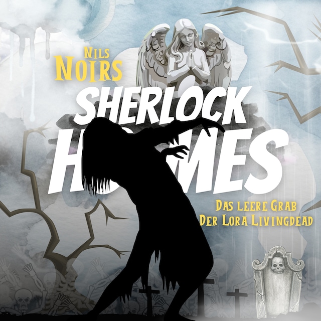 Book cover for Nils Noirs Sherlock Holmes, Staffel 3 Folge 4:  Das leere Grab der Lora Livingdead