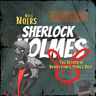 Nils Noirs Sherlock Holmes, Staffel 4 Folge 2: The Return of Bunnyman & Puddle Duck als Hörbuch