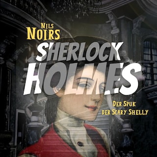 Nils Noirs Sherlock Holmes, Staffel 4 Folge 4: Der Spuk der Scary Shelly als Hörbuch