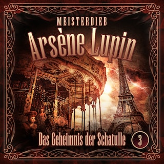 Meisterdieb Arsène Lupin - Folge 3: Das Geheimnis der Schatulle als Hörbuch