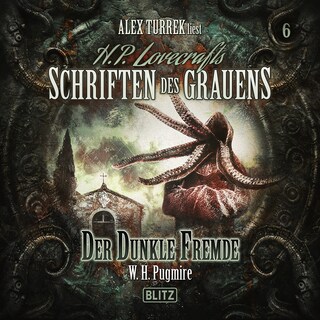 H. P. Lovecrafts Schriften des Grauens - Folge 6: Der dunkle Fremde als Hörbuch