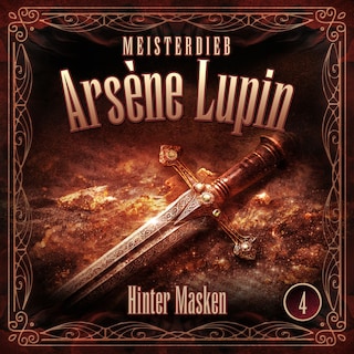 Meisterdieb Arsène Lupin - Folge 4: Hinter Masken als Hörbuch