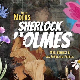 Nils Noirs Sherlock Holmes, Staffel 5, Folge 2: Mrs. Bennet & das Fräulein Fatale als Hörbuch