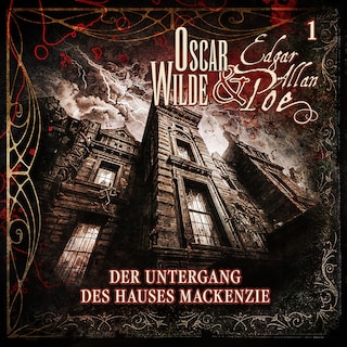 Oscar Wilde und Edgar Allan Poe - Sonderermittler der Krone: 1 - Der Untergang des Hauses Mackenzie als Hörbuch