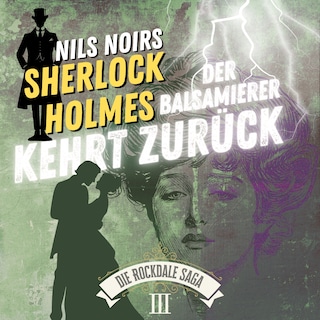 Nils Noirs Sherlock Holmes, Staffel 6 - Die Rockdale Saga - Folge 3: Der Balsamierer kehrt zurück als Hörbuch