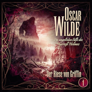Oscar Wilde – Die ungelösten Fälle des Mycroft Holmes - Folge 1: Der Riese von Griffin als Hörbuch